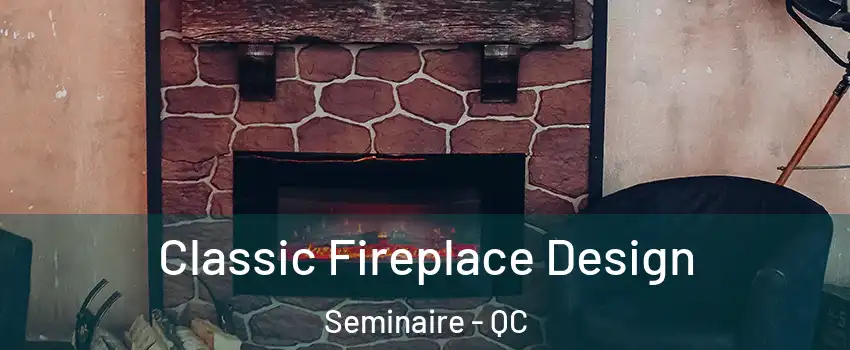  Classic Fireplace Design Seminaire - QC