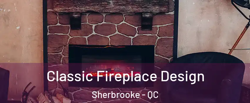  Classic Fireplace Design Sherbrooke - QC