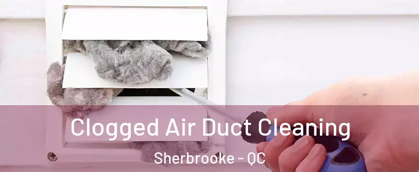  Clogged Air Duct Cleaning Sherbrooke - QC