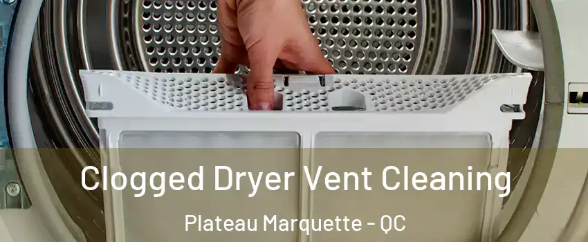  Clogged Dryer Vent Cleaning Plateau Marquette - QC