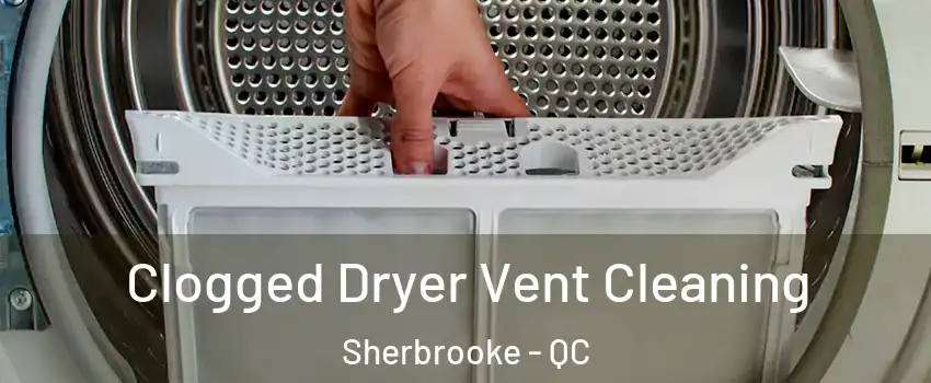  Clogged Dryer Vent Cleaning Sherbrooke - QC