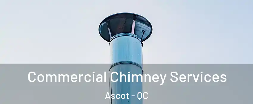  Commercial Chimney Services Ascot - QC
