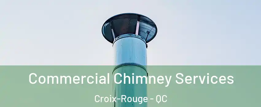  Commercial Chimney Services Croix-Rouge - QC