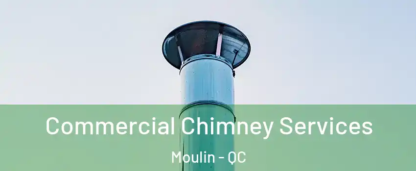  Commercial Chimney Services Moulin - QC