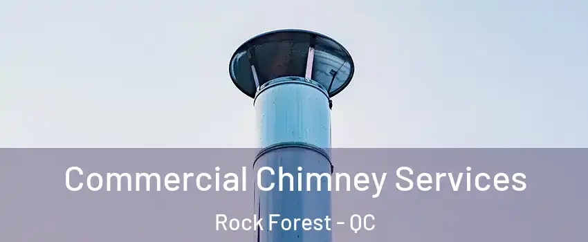  Commercial Chimney Services Rock Forest - QC