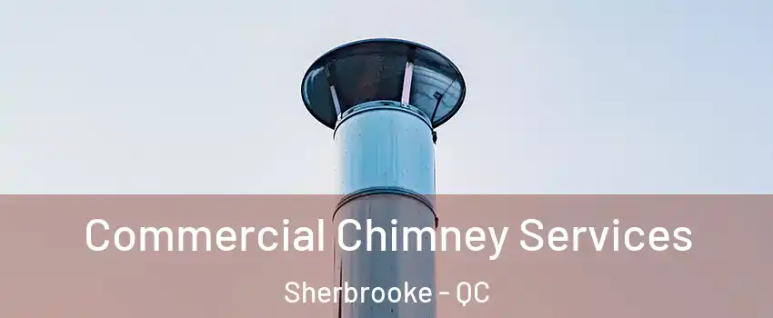  Commercial Chimney Services Sherbrooke - QC