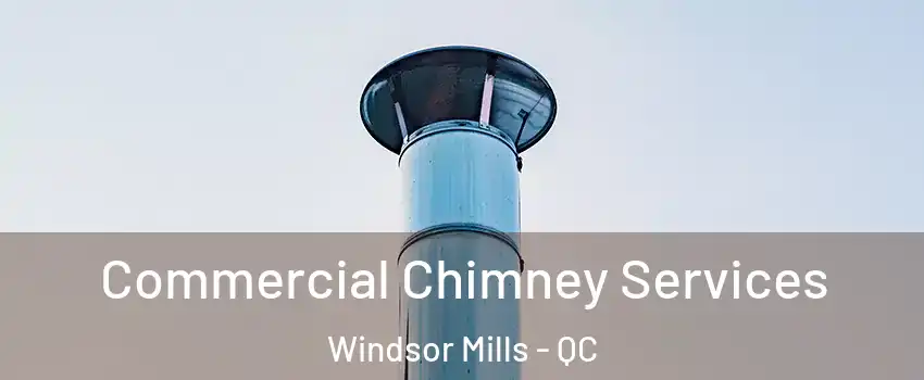  Commercial Chimney Services Windsor Mills - QC