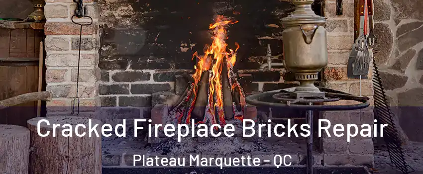  Cracked Fireplace Bricks Repair Plateau Marquette - QC