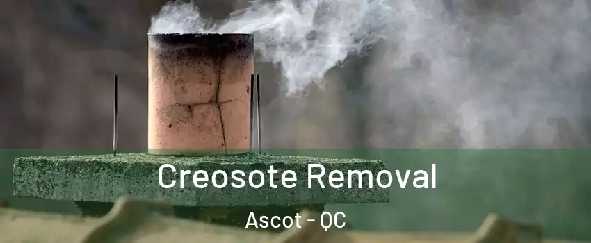  Creosote Removal Ascot - QC