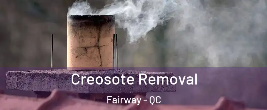  Creosote Removal Fairway - QC