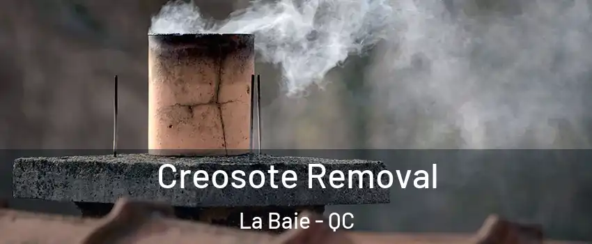  Creosote Removal La Baie - QC