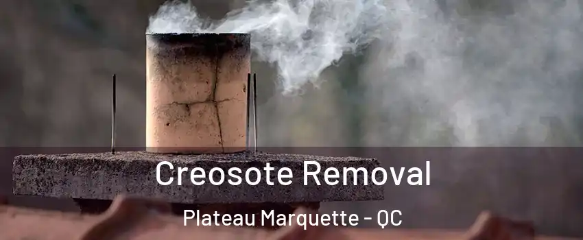  Creosote Removal Plateau Marquette - QC