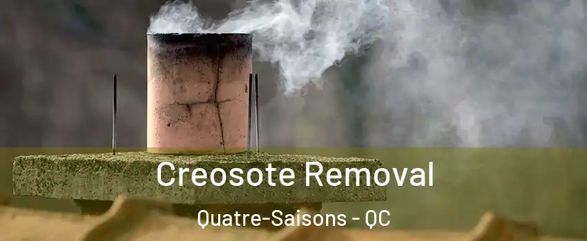  Creosote Removal Quatre-Saisons - QC