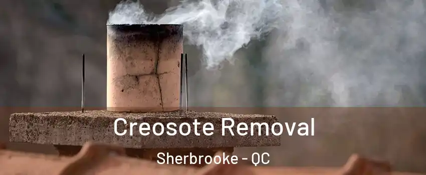  Creosote Removal Sherbrooke - QC