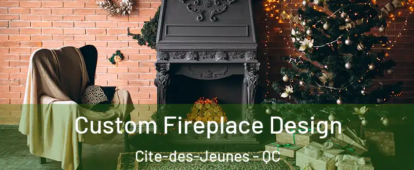  Custom Fireplace Design Cite-des-Jeunes - QC
