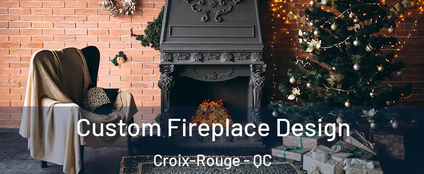  Custom Fireplace Design Croix-Rouge - QC