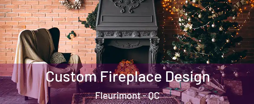  Custom Fireplace Design Fleurimont - QC