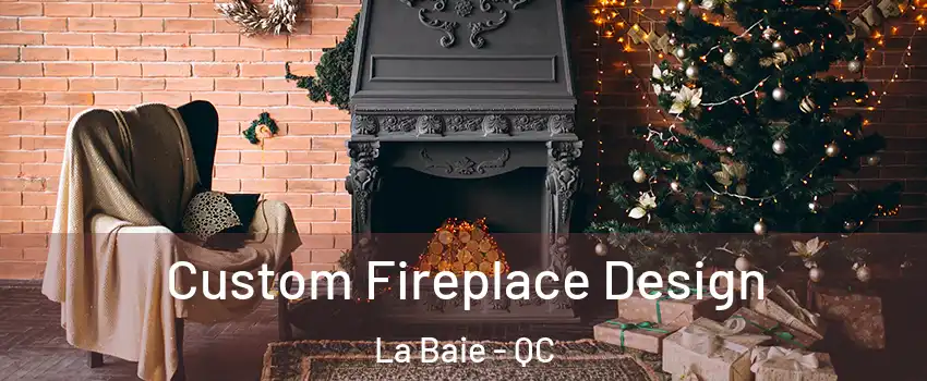  Custom Fireplace Design La Baie - QC