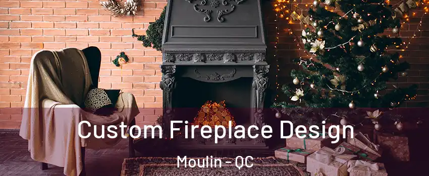  Custom Fireplace Design Moulin - QC