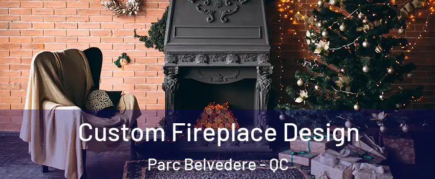  Custom Fireplace Design Parc Belvedere - QC