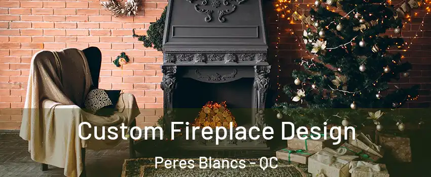  Custom Fireplace Design Peres Blancs - QC