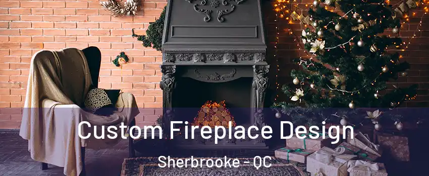  Custom Fireplace Design Sherbrooke - QC