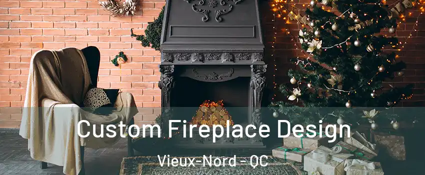  Custom Fireplace Design Vieux-Nord - QC