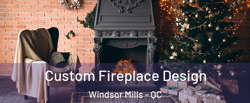  Custom Fireplace Design Windsor Mills - QC