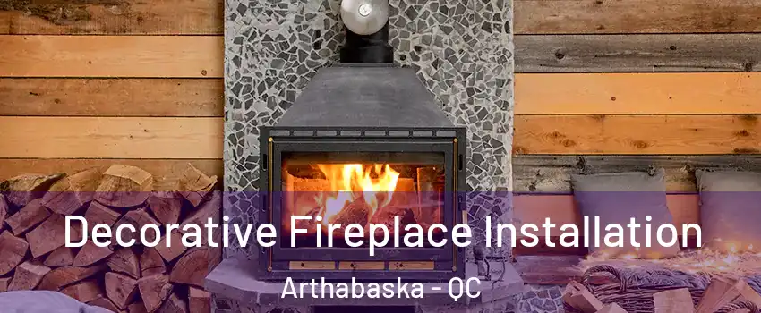  Decorative Fireplace Installation Arthabaska - QC