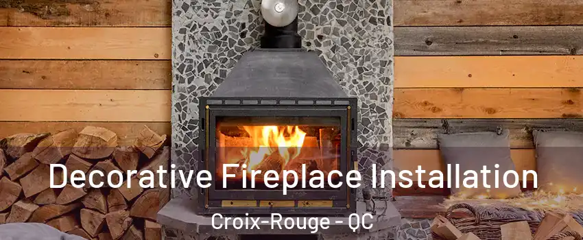  Decorative Fireplace Installation Croix-Rouge - QC