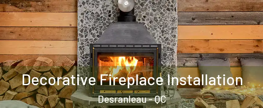  Decorative Fireplace Installation Desranleau - QC