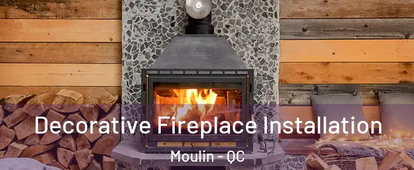  Decorative Fireplace Installation Moulin - QC