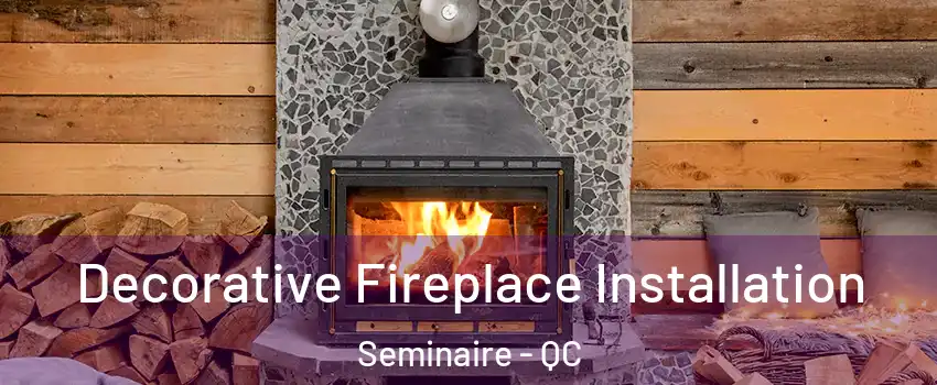  Decorative Fireplace Installation Seminaire - QC