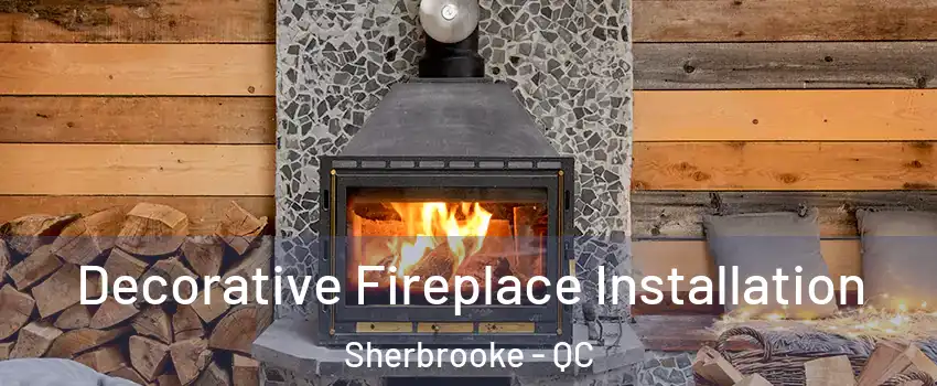  Decorative Fireplace Installation Sherbrooke - QC