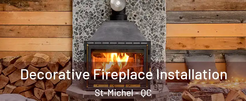  Decorative Fireplace Installation St-Michel - QC