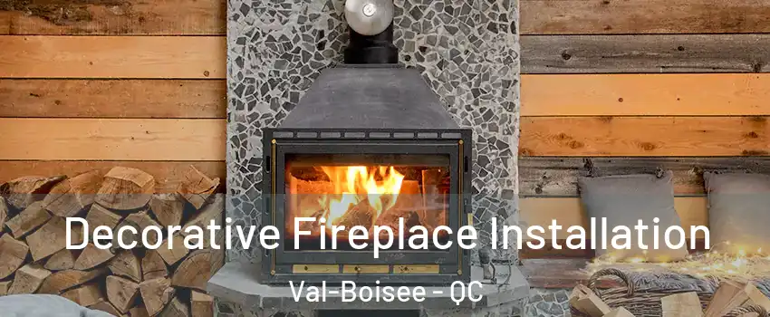  Decorative Fireplace Installation Val-Boisee - QC