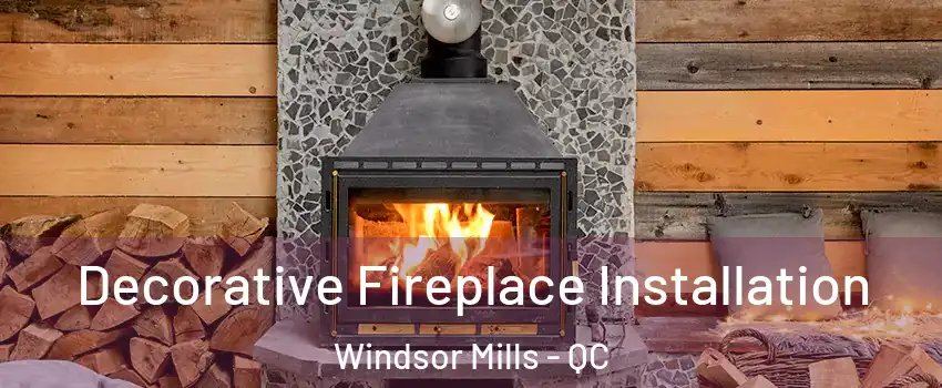  Decorative Fireplace Installation Windsor Mills - QC