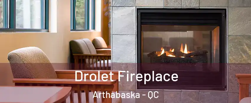  Drolet Fireplace Arthabaska - QC