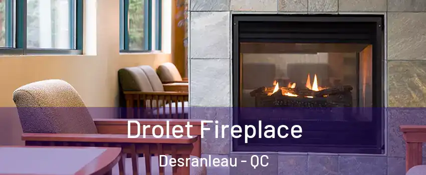 Drolet Fireplace Desranleau - QC