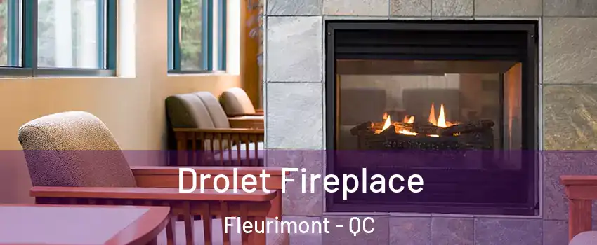 Drolet Fireplace Fleurimont - QC