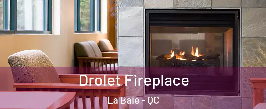  Drolet Fireplace La Baie - QC