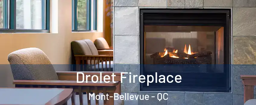 Drolet Fireplace Mont-Bellevue - QC
