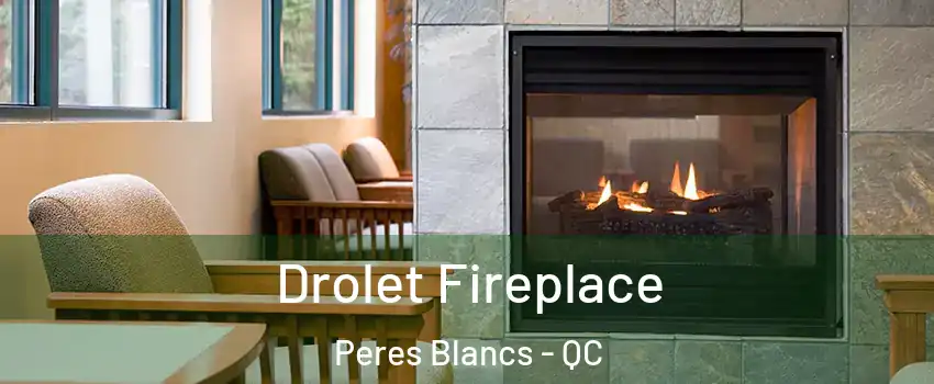 Drolet Fireplace Peres Blancs - QC