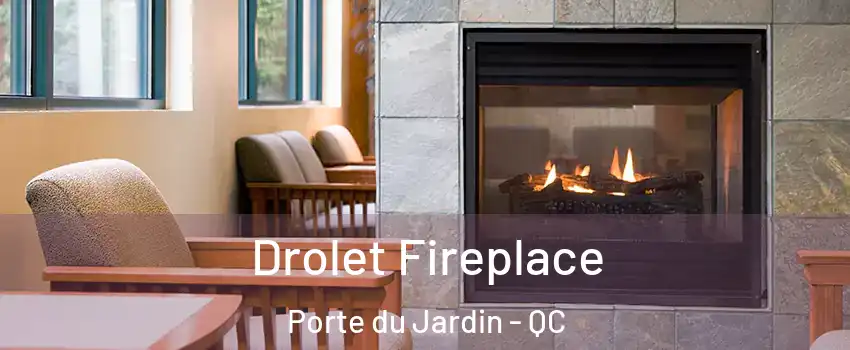 Drolet Fireplace Porte du Jardin - QC