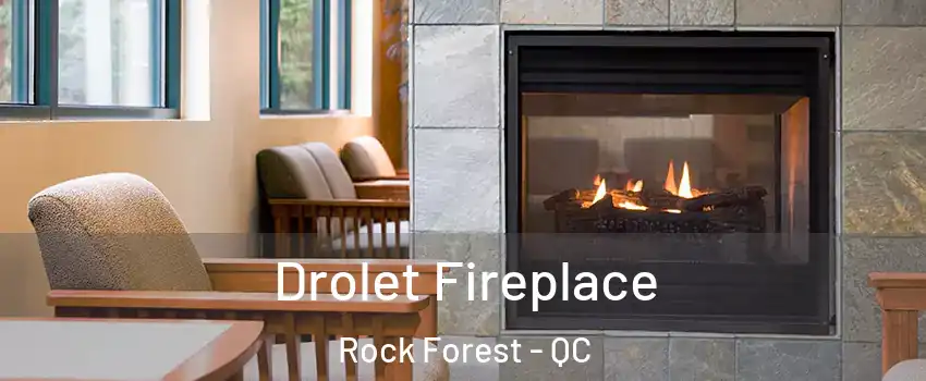 Drolet Fireplace Rock Forest - QC