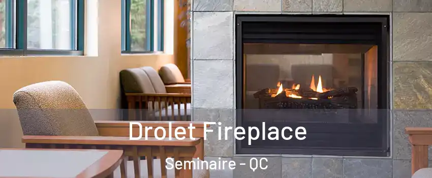 Drolet Fireplace Seminaire - QC