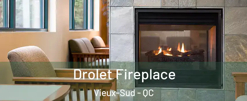  Drolet Fireplace Vieux-Sud - QC