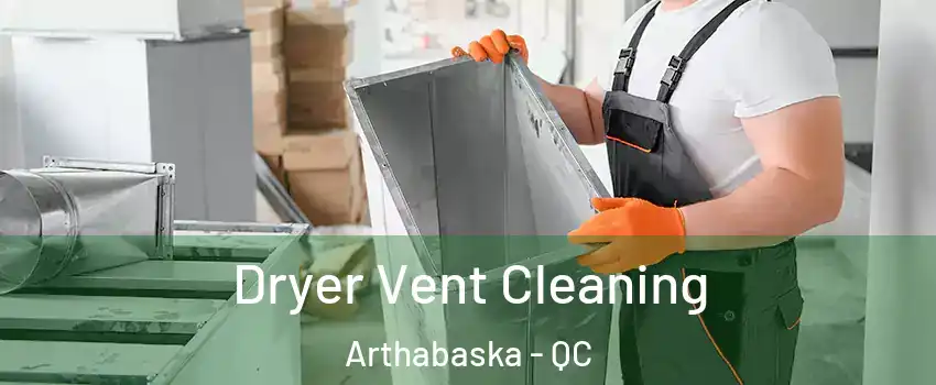  Dryer Vent Cleaning Arthabaska - QC