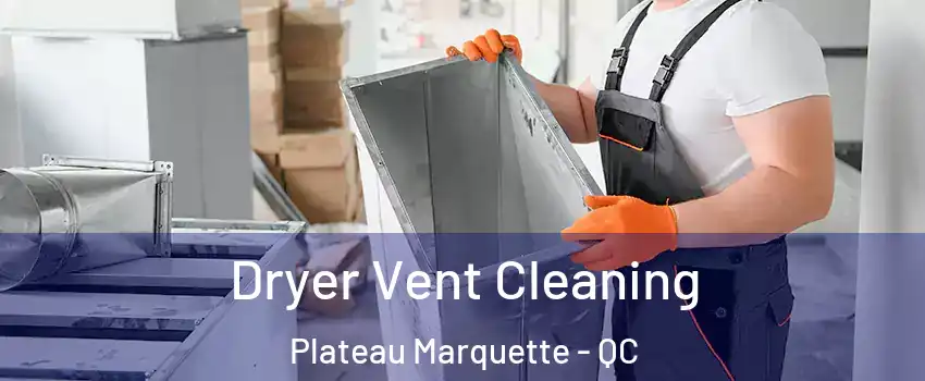  Dryer Vent Cleaning Plateau Marquette - QC