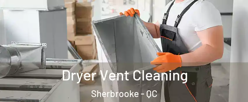  Dryer Vent Cleaning Sherbrooke - QC
